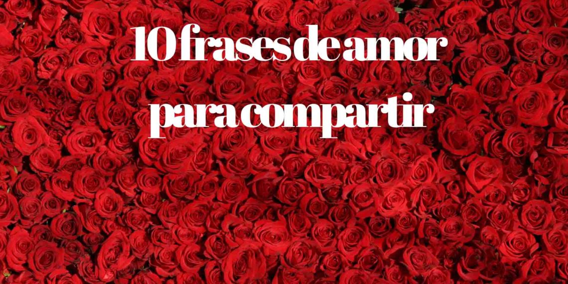 San Valentín: 10 frases para compartir