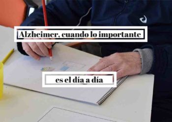 Alzheimer, cuando lo importante es el día a día