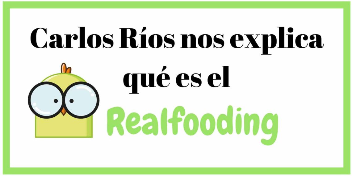 Carlos Ríos nos explica qué es el “Realfooding”