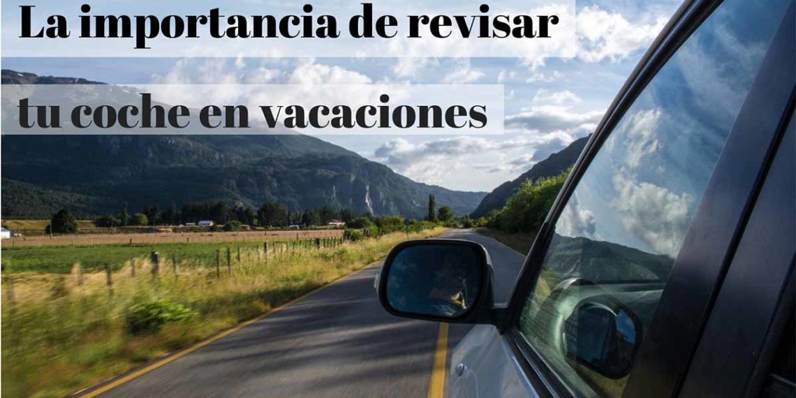 La importancia de revisar el coche y cómo debemos hacerlo
