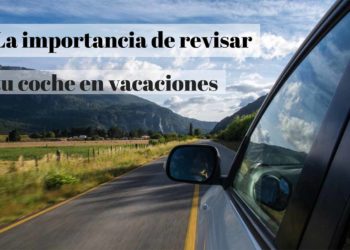 La importancia de revisar el coche y cómo debemos hacerlo