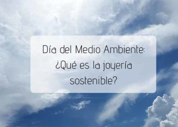 Día Mundial del Medio Ambiente: La importancia de apostar por la joyería sostenible
