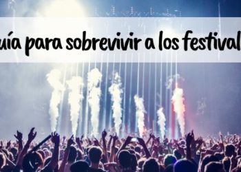 Guía para sobrevivir a los festivales
