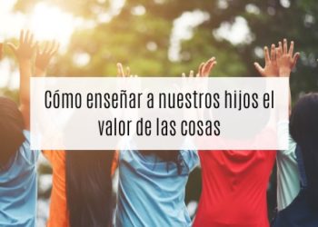 Consejos para enseñar a nuestros hijos el valor de los bienes materiales