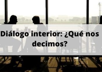 Diálogo interior: ¿Qué nos decimos?
