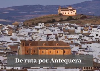 De ruta por el corazón de Andalucía: Antequera