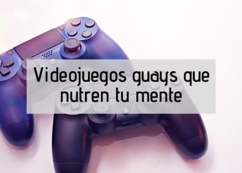 Cinco videojuegos guays que nutren tu mente