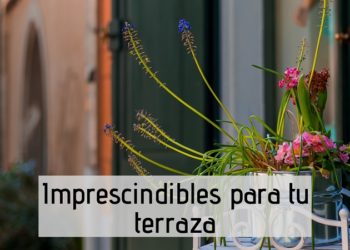 Cinco imprescindibles para tener una terraza perfecta