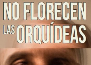 No florecen las orquídeas, irrumpe con fuerza en el mercado literario