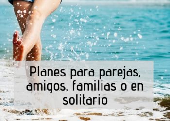 Planes para disfrutar en pareja, en familia, con amigos o solos