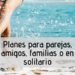 Planes para disfrutar en pareja, en familia, con amigos o solos