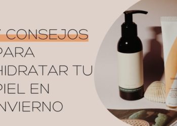 7 consejos para hidratar la piel reseca del invierno