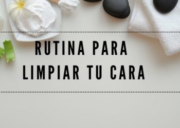 Rutinas para tener la cara limpia