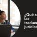 ¿Qué son las traducciones jurídicas?