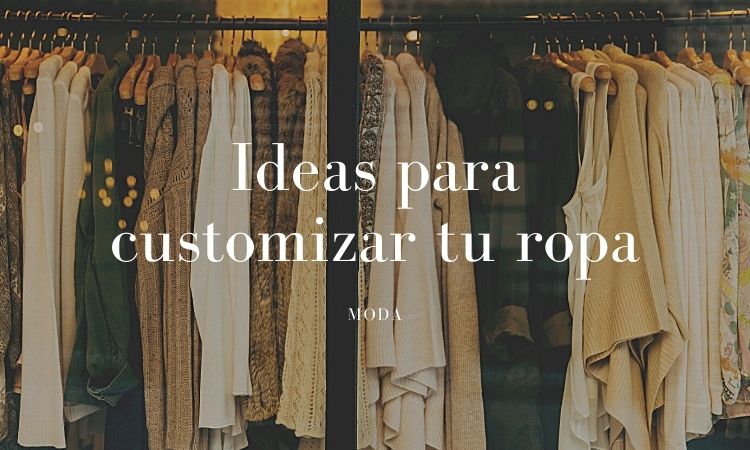 Extinto Celsius pasión ideas para customizar tu ropa y renovarla