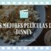 Las mejores películas Disney para una maratón