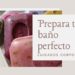 Prepara tu baño perfecto