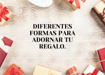 Diferentes formas de adornar tu regalo