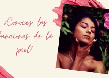 Conoces las funciones de la piel