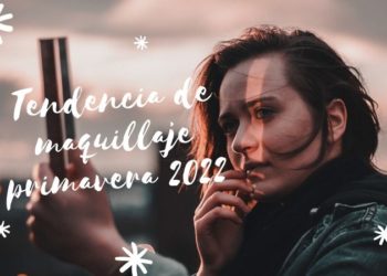 Tendencias de maquillaje primavera 2022