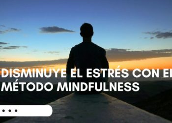 Disminuye el estrés con el método mindfulness