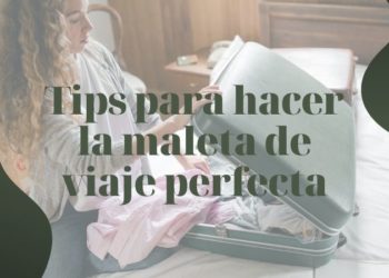 Tips para hacer la maleta de viaje perfecta