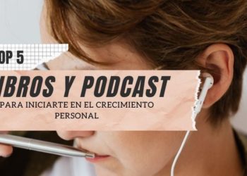 Top 5 libros y podcast para iniciarte en el crecimiento personal