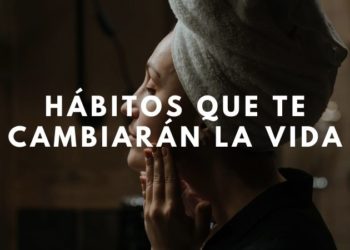 Hábitos que te cambiarán la vida