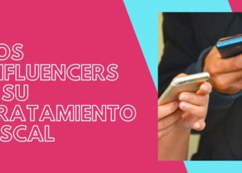 Los Influencers y su tratamiento fiscal