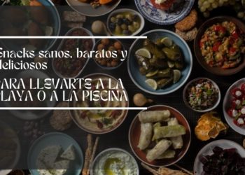 Snacks sanos, baratos y deliciosos para llevarte a la playa o a la piscina