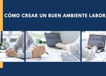 Cómo crear un buen ambiente laboral