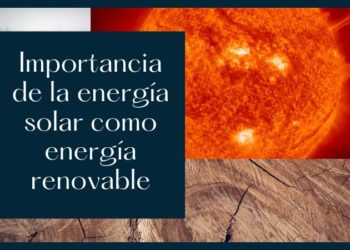 Importancia de la energía solar como energía renovable