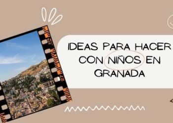Ideas para hacer con niños en Granada