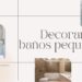 decorar un baño pequeño