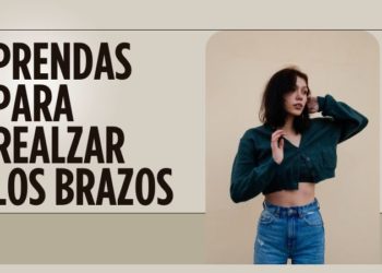 Prendas y tipos que realzan tus brazos